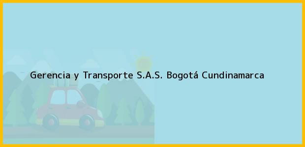 Teléfono, Dirección y otros datos de contacto para Gerencia y Transporte S.A.S., Bogotá, Cundinamarca, Colombia