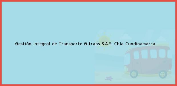 Teléfono, Dirección y otros datos de contacto para Gestión Integral de Transporte Gitrans S.A.S., Chía, Cundinamarca, Colombia