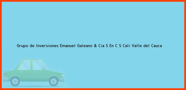 Teléfono, Dirección y otros datos de contacto para Grupo de Inversiones Emanuel Galeano & Cia S En C S, Cali, Valle del Cauca, Colombia