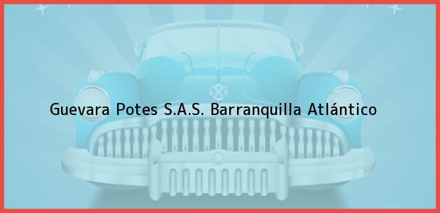Teléfono, Dirección y otros datos de contacto para Guevara Potes S.A.S., Barranquilla, Atlántico, Colombia