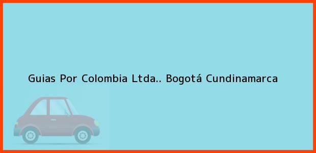 Teléfono, Dirección y otros datos de contacto para Guias Por Colombia Ltda.., Bogotá, Cundinamarca, Colombia
