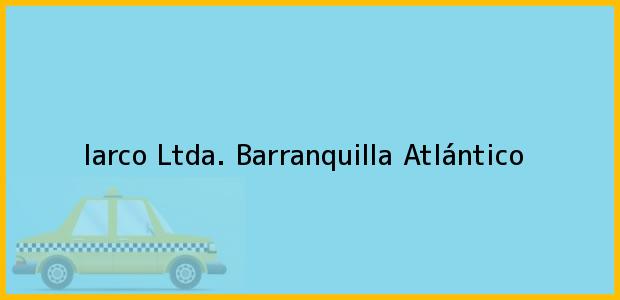 Teléfono, Dirección y otros datos de contacto para Iarco Ltda., Barranquilla, Atlántico, Colombia