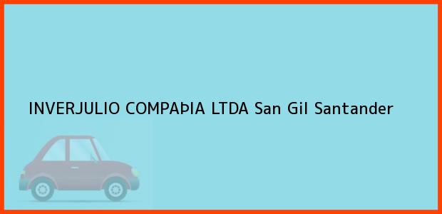 Teléfono, Dirección y otros datos de contacto para INVERJULIO COMPAÞIA LTDA, San Gil, Santander, Colombia