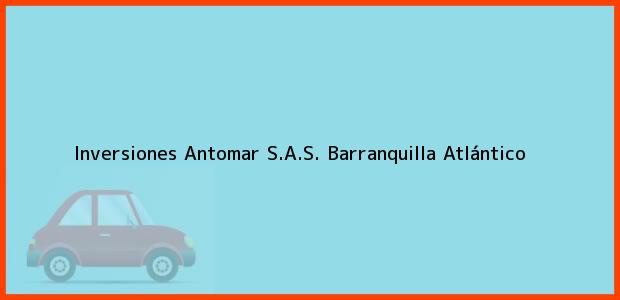 Teléfono, Dirección y otros datos de contacto para Inversiones Antomar S.A.S., Barranquilla, Atlántico, Colombia