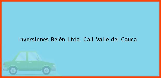 Teléfono, Dirección y otros datos de contacto para Inversiones Belén Ltda., Cali, Valle del Cauca, Colombia