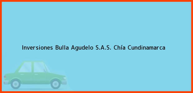 Teléfono, Dirección y otros datos de contacto para Inversiones Bulla Agudelo S.A.S., Chía, Cundinamarca, Colombia