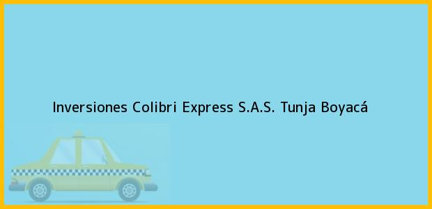 Teléfono, Dirección y otros datos de contacto para Inversiones Colibri Express S.A.S., Tunja, Boyacá, Colombia