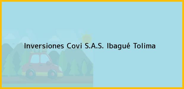 Teléfono, Dirección y otros datos de contacto para Inversiones Covi S.A.S., Ibagué, Tolima, Colombia