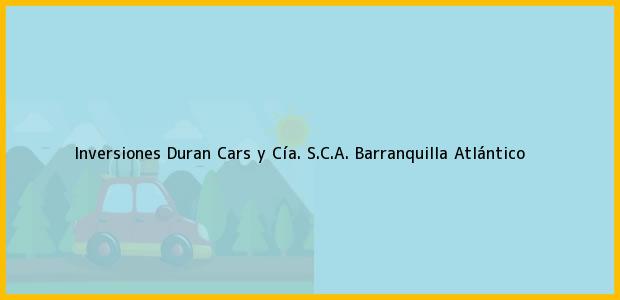 Teléfono, Dirección y otros datos de contacto para Inversiones Duran Cars y Cía. S.C.A., Barranquilla, Atlántico, Colombia