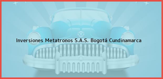 Teléfono, Dirección y otros datos de contacto para Inversiones Metatronos S.A.S., Bogotá, Cundinamarca, Colombia