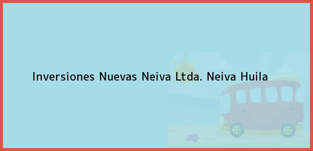 Teléfono, Dirección y otros datos de contacto para Inversiones Nuevas Neiva Ltda., Neiva, Huila, Colombia
