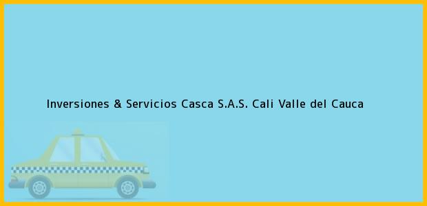 Teléfono, Dirección y otros datos de contacto para Inversiones & Servicios Casca S.A.S., Cali, Valle del Cauca, Colombia