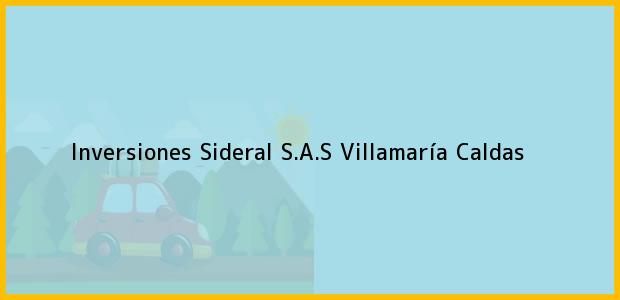 Teléfono, Dirección y otros datos de contacto para Inversiones Sideral S.A.S, Villamaría, Caldas, Colombia