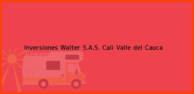 Teléfono, Dirección y otros datos de contacto para Inversiones Walter S.A.S., Cali, Valle del Cauca, Colombia
