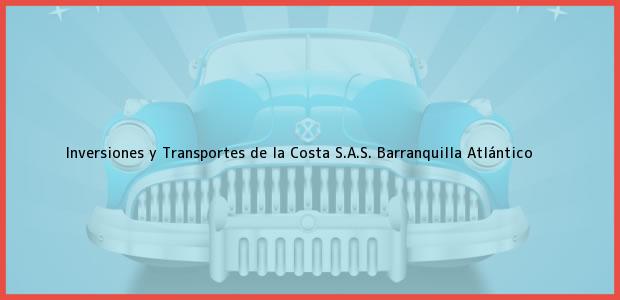 Teléfono, Dirección y otros datos de contacto para Inversiones y Transportes de la Costa S.A.S., Barranquilla, Atlántico, Colombia