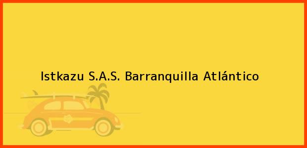 Teléfono, Dirección y otros datos de contacto para Istkazu S.A.S., Barranquilla, Atlántico, Colombia