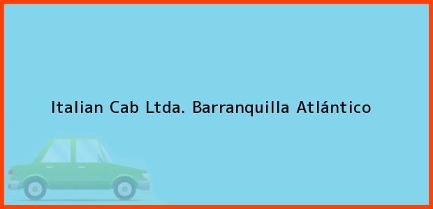 Teléfono, Dirección y otros datos de contacto para Italian Cab Ltda., Barranquilla, Atlántico, Colombia