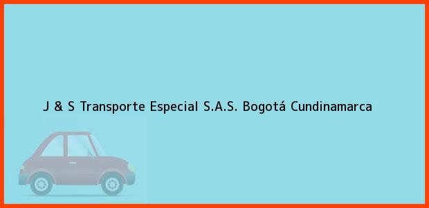 Teléfono, Dirección y otros datos de contacto para J & S Transporte Especial S.A.S., Bogotá, Cundinamarca, Colombia