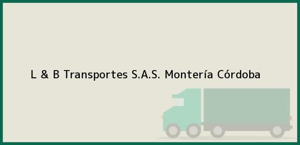Teléfono, Dirección y otros datos de contacto para L & B Transportes S.A.S., Montería, Córdoba, Colombia