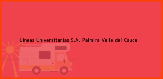 Teléfono, Dirección y otros datos de contacto para Líneas Universitarias S.A., Palmira, Valle del Cauca, Colombia