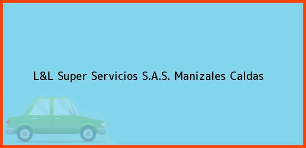 Teléfono, Dirección y otros datos de contacto para L&L SUPER SERVICIOS S.A.S., Manizales, Caldas, Colombia