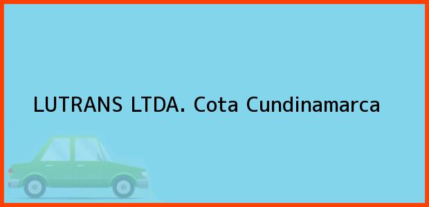 Teléfono, Dirección y otros datos de contacto para LUTRANS LTDA., Cota, Cundinamarca, Colombia