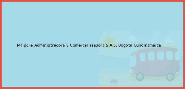 Teléfono, Dirección y otros datos de contacto para Maipore Administradora y Comercializadora S.A.S., Bogotá, Cundinamarca, Colombia