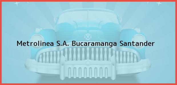ver datos de contacto para metrolinea s.a., bucaramanga, santander, colombia Teléfono, Dirección y otros datos de contacto para Metrolinea S.A., Bucaramanga, Santander, Colombia