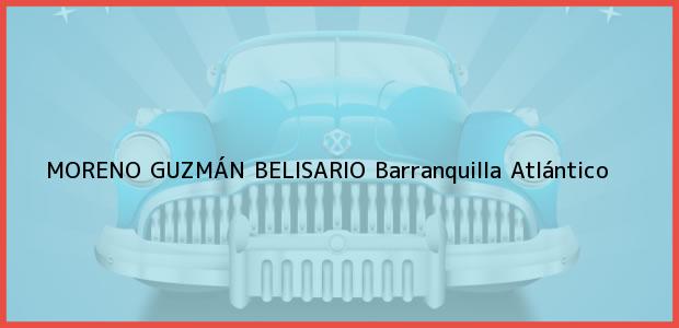Teléfono, Dirección y otros datos de contacto para MORENO GUZMÁN BELISARIO, Barranquilla, Atlántico, Colombia