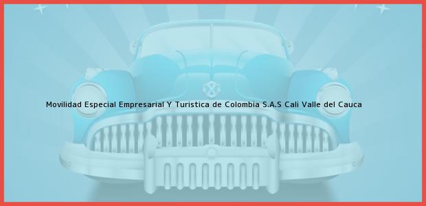 Teléfono, Dirección y otros datos de contacto para Movilidad Especial Empresarial Y Turistica de Colombia S.A.S, Cali, Valle del Cauca, Colombia