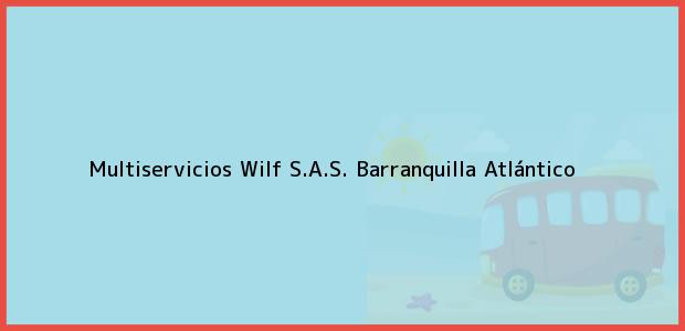 Teléfono, Dirección y otros datos de contacto para Multiservicios Wilf S.A.S., Barranquilla, Atlántico, Colombia