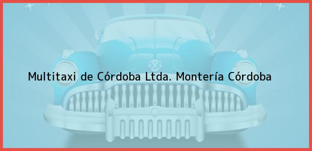 Teléfono, Dirección y otros datos de contacto para Multitaxi de Córdoba Ltda., Montería, Córdoba, Colombia