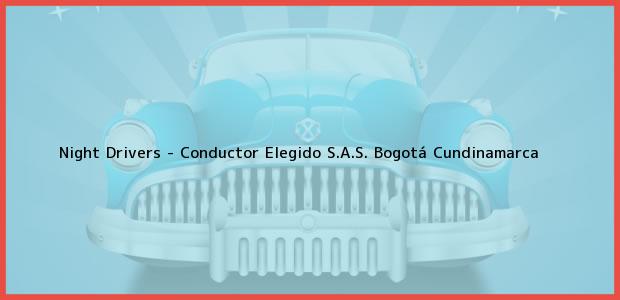 Teléfono, Dirección y otros datos de contacto para Night Drivers - Conductor Elegido S.A.S., Bogotá, Cundinamarca, Colombia