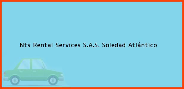 Teléfono, Dirección y otros datos de contacto para Nts Rental Services S.A.S., Soledad, Atlántico, Colombia