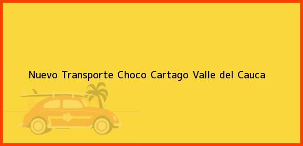 Teléfono, Dirección y otros datos de contacto para Nuevo Transporte Choco, Cartago, Valle del Cauca, Colombia
