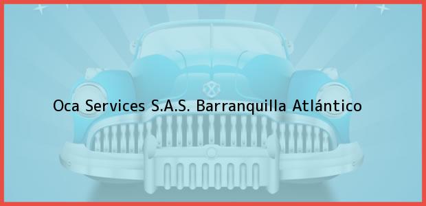 Teléfono, Dirección y otros datos de contacto para Oca Services S.A.S., Barranquilla, Atlántico, Colombia