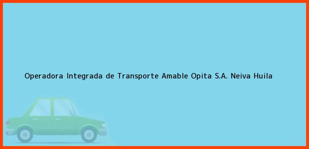 Teléfono, Dirección y otros datos de contacto para Operadora Integrada de Transporte Amable Opita S.A., Neiva, Huila, Colombia