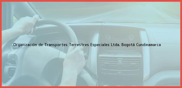 ver datos de contacto para organización de transportes terrestres especiales ltda., bogotá, cundinamarca, colombia Teléfono, Dirección y otros datos de contacto para Organización de Transportes Terrestres Especiales Ltda., Bogotá, Cundinamarca, Colombia