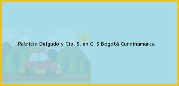 Teléfono, Dirección y otros datos de contacto para Patricia Delgado y Cía. S. en C. S, Bogotá, Cundinamarca, Colombia