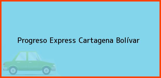 Teléfono, Dirección y otros datos de contacto para Progreso Express, Cartagena, Bolívar, Colombia