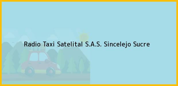 Teléfono, Dirección y otros datos de contacto para Radio Taxi Satelital S.A.S., Sincelejo, Sucre, Colombia