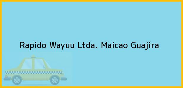 Teléfono, Dirección y otros datos de contacto para Rapido Wayuu Ltda., Maicao, Guajira, Colombia