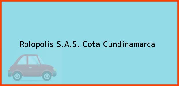Teléfono, Dirección y otros datos de contacto para Rolopolis S.A.S., Cota, Cundinamarca, Colombia