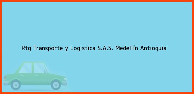 Teléfono, Dirección y otros datos de contacto para Rtg Transporte y Logistica S.A.S., Medellín, Antioquia, Colombia