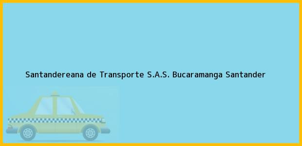 Teléfono, Dirección y otros datos de contacto para Santandereana de Transporte S.A.S., Bucaramanga, Santander, Colombia