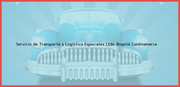 Teléfono, Dirección y otros datos de contacto para Servicio de Transporte y Logística Especiales Ltda., Bogotá, Cundinamarca, Colombia