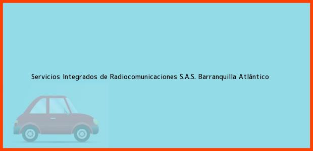 Teléfono, Dirección y otros datos de contacto para Servicios Integrados de Radiocomunicaciones S.A.S., Barranquilla, Atlántico, Colombia