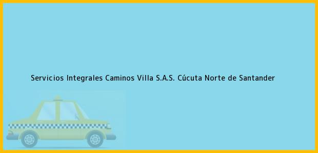 Teléfono, Dirección y otros datos de contacto para Servicios Integrales Caminos Villa S.A.S., Cúcuta, Norte de Santander, Colombia