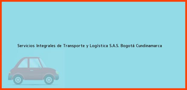 Teléfono, Dirección y otros datos de contacto para Servicios Integrales de Transporte y Logística S.A.S., Bogotá, Cundinamarca, Colombia