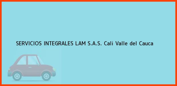 Teléfono, Dirección y otros datos de contacto para SERVICIOS INTEGRALES LAM S.A.S., Cali, Valle del Cauca, Colombia